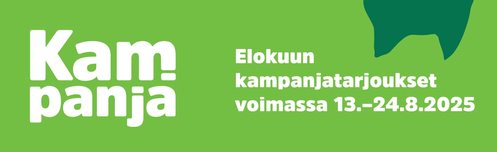 Elokuun kampanjatarjoukset voimassa 13-24.8.2025. Katso tuotteet!