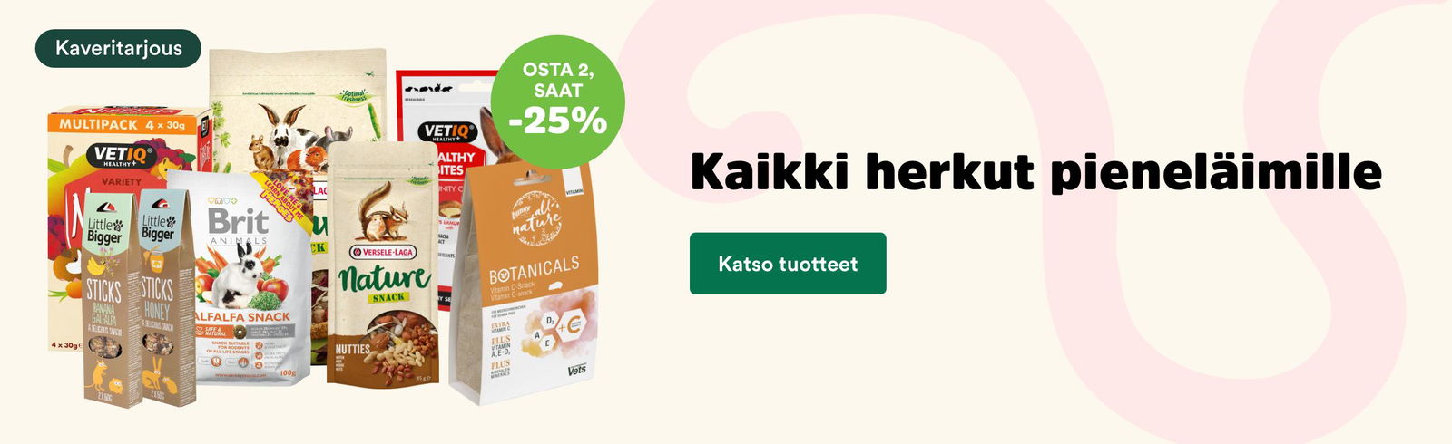 Kaikki herkut pieneläimile osta 2 saat -25% tarjous pieneläimet sivulla.