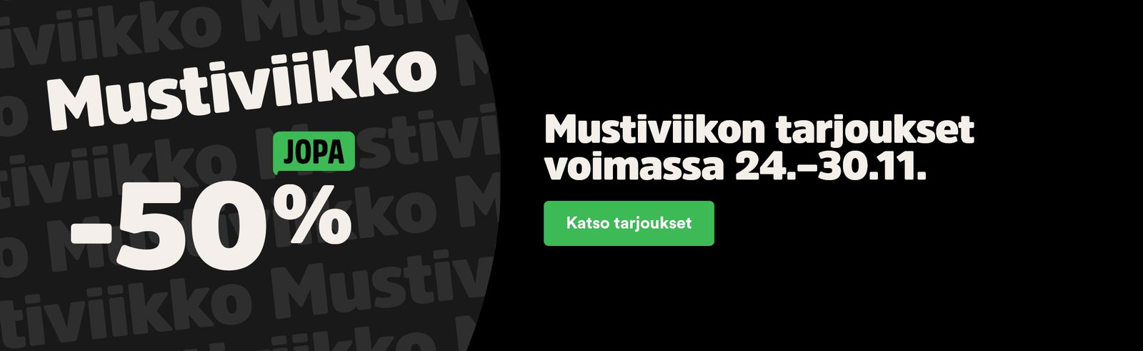 Mustiviikkoa, jopa -50%! Mustiviikon tarjoukset voimassa 24.-30.11. Katso tuotteet!