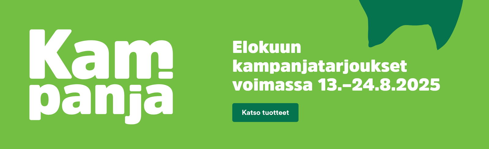 Elokuun kampanjatarjoukset voimassa 13-24.8.2025. Katso tuotteet!