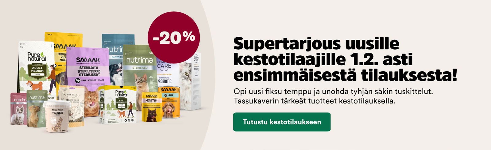 Kestotilaa ja saat -20 % ensimm&auml;isest&auml; tilauksestasi. Seuraavista tilauksista v&auml;hint&auml;&auml;n -5 %
