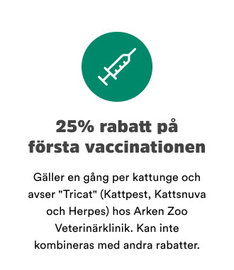 25% rabatt p&aring; f&ouml;rsta vaccinationen. G&auml;ller en g&aring;ng per kattunge och avser Tricat (Kattpest, Kattsnuva och Herpes) hos Arken Zoo Veterin&auml;rklinik. Kan inte kombineras med andra rabatter