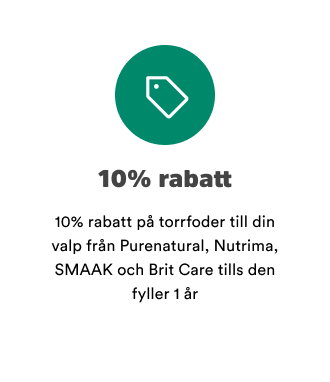 10% rabatt p&aring; torrfoder till din valp fr&aring;n Purenatural, Nutrima, SMAAK och Brit Care tills den fyller 1 &aring;r. G&aring;r inte att kombinera med andra rabatter och erbjudanden.