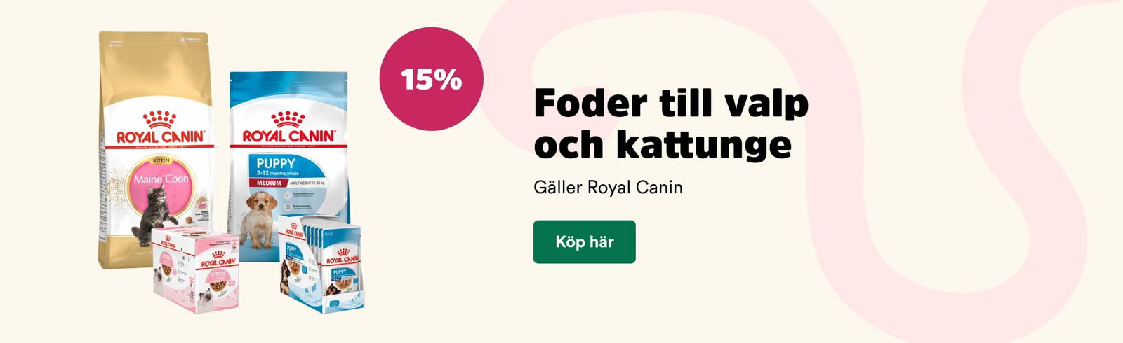 15% på Royal Canin till valp och kattunge t o m 31 augusti. Skyltas på Arken Zoo valp