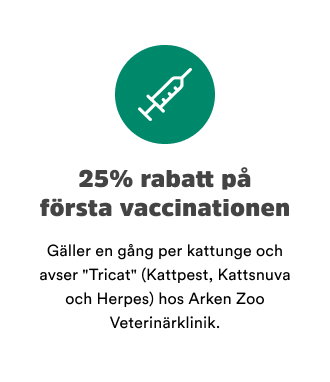 25% rabatt p&aring; f&ouml;rsta vaccinationen. G&auml;ller en g&aring;ng per kattunge och avser Tricat (Kattpest, Kattsnuva och Herpes) hos Arken Zoo Veterin&auml;rklinik.