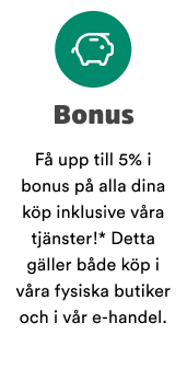 Bonus: F&aring; upp till 5% i bonus p&aring; alla dina k&ouml;p, inklusive v&aring;ra tj&auml;nster* - b&aring;de i butik och online! *G&auml;ller inte veterin&auml;rtj&auml;nster.