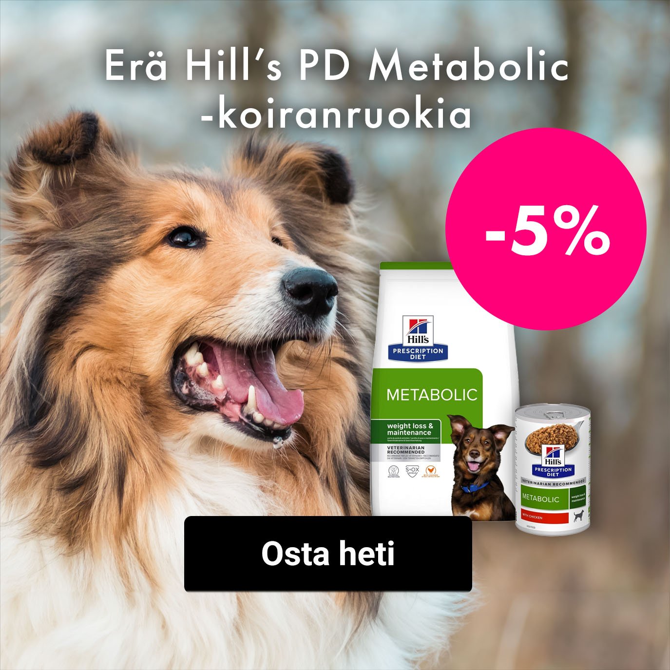 -5% Erä Hills Prescription Diet Metabolic kuiva- ja märkäruokia koiralle